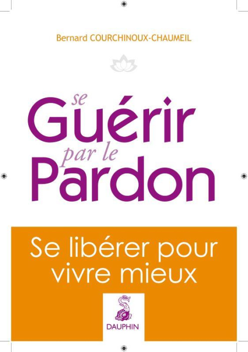 Emprunter Se guérir par le pardon. Se libérer pour mieux vivre livre