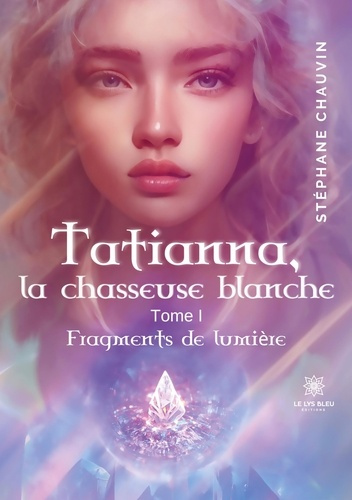 Emprunter Tatianna, la chasseuse blanche Tome 1 : Fragments de lumière livre