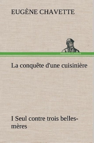 Emprunter La conquête d'une cuisinière I Seul contre trois belles-mères. La conquete d une cuisiniere i seul c livre