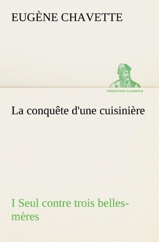 Emprunter La conquête d'une cuisinière I Seul contre trois belles-mères. La conquete d une cuisiniere i seul c livre