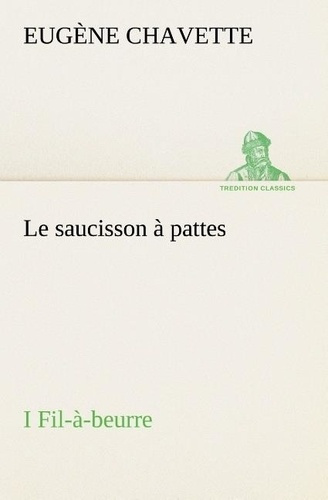 Emprunter Le saucisson à pattes I Fil-à-beurre. Le saucisson a pattes i fil a beurre livre