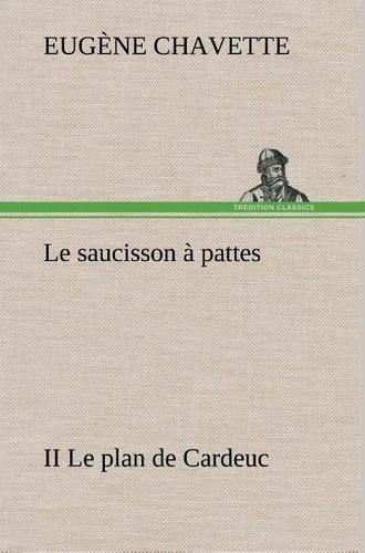 Emprunter Le saucisson à pattes II Le plan de Cardeuc. Le saucisson a pattes ii le plan de cardeuc livre