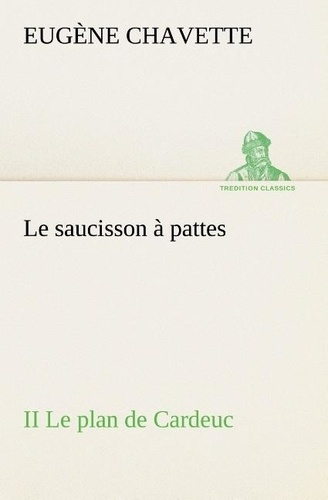 Emprunter Le saucisson à pattes II Le plan de Cardeuc. Le saucisson a pattes ii le plan de cardeuc livre