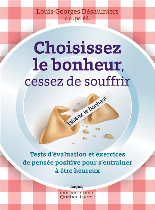 Emprunter Choisissez le bonheur, cessez de souffrir. Tests d'évaluation et exercices de pensée positive pour s livre