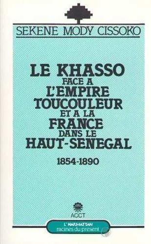 Emprunter Le Khasso face à l'empire toucouleur et à la France dans le Haut-Sénégal, 1854-1890 livre