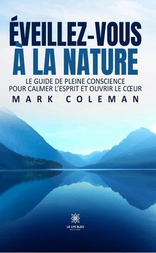 Emprunter Éveillez-vous à la Nature. Le guide de pleine conscience pour calmer l'esprit et ouvrir le coeur livre
