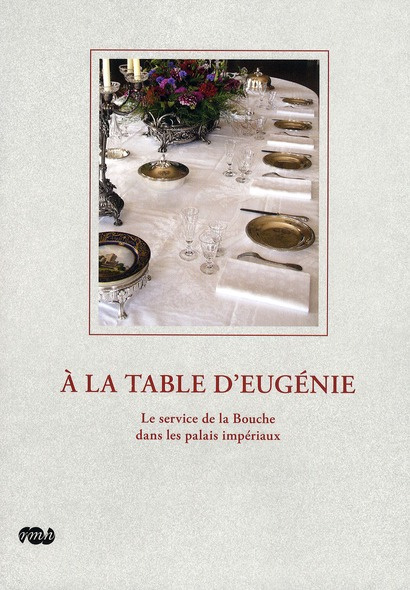 Emprunter A la table d'Eugénie. Le service de la Bouche dans les palais impériaux livre