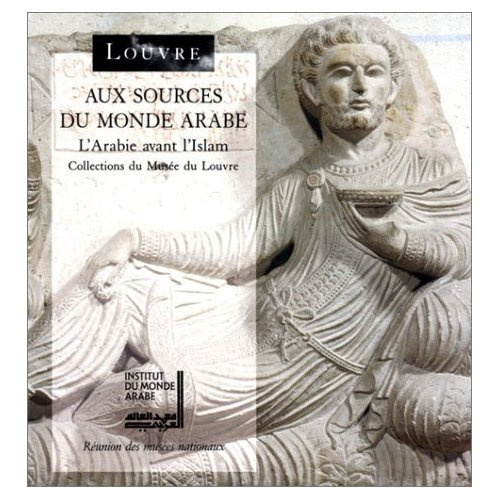Emprunter Aux sources du monde arabe. L'Arabie avant l'Islam, collections du Musée du Louvre, [Département des livre