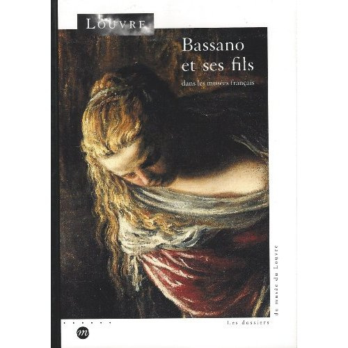 Emprunter Bassano et ses fils dans les musées français. [exposition, Paris, Musée du Louvre, salle de la Chape livre