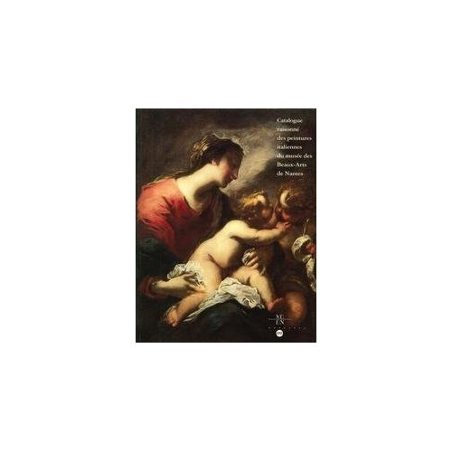 Emprunter Catalogue raisonné des peintures italiennes du Musée des beaux-arts de Nantes. XIIIe-XVIIIe siècle livre