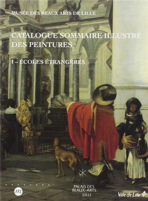Emprunter Catalogue sommaire illustre des peintures t1 ecoles etrangeres. Musee des beaux arts de lille livre