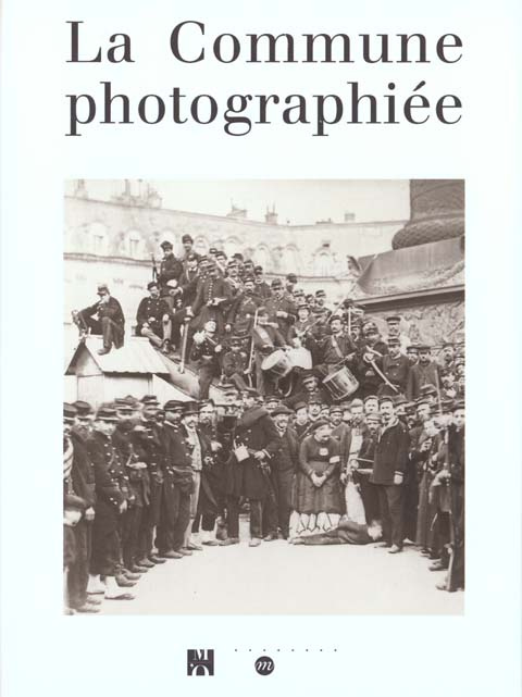 Emprunter La Commune photographiée. [exposition, Paris, Musée d'Orsay, 14 mars-11 juin 2000 livre