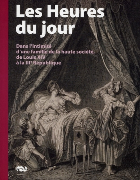Emprunter Les Heures du jour. Dans l'intimité d'une famille de la haute société, de Louis XIV à la IIIe Républ livre