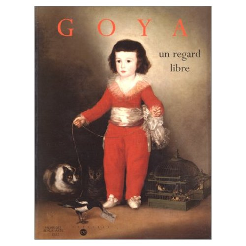 Emprunter Goya. Un regard libre, [exposition , Lille, Palais des beaux-arts, 12 décembre 1998-14 mars 1999, Ph livre