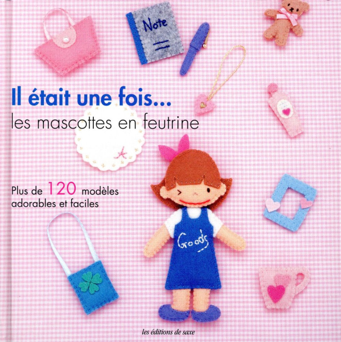 Emprunter Il était une fois... les mascottes en feutrine. Plus de 120 modèles adorables et faciles livre