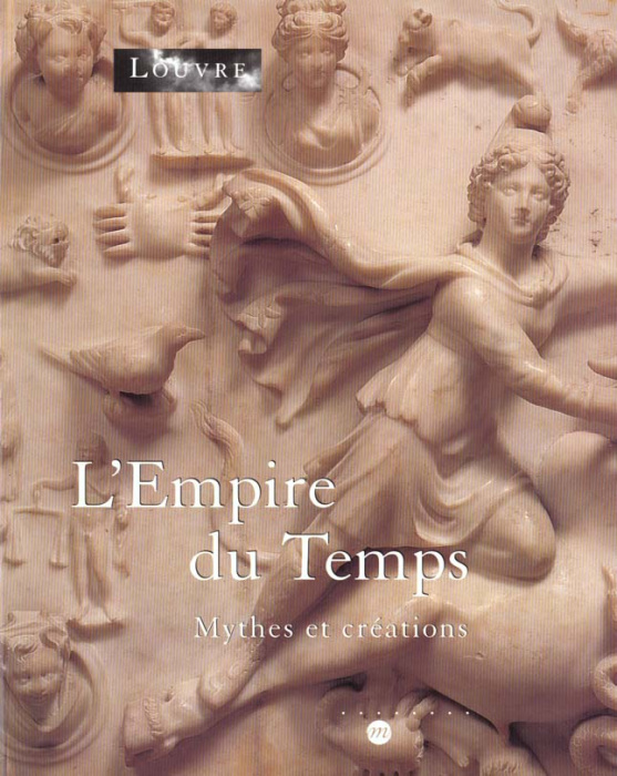 Emprunter L'Empire du Temps. Mythes et créations, musée du Louvre, Paris, 10 avril - 10 juillet 2000 livre