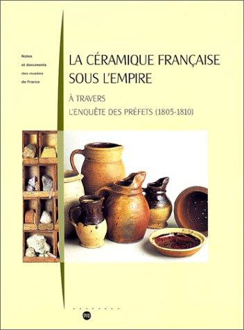 Emprunter La ceramique francaise sous l'empire. A travers l'enquete des prefets (1805-1810) livre