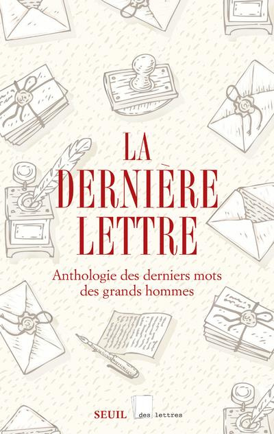 Emprunter La dernière lettre. Anthologie des derniers mots des grands hommes livre