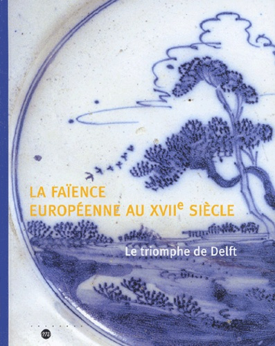Emprunter La faïence européenne au XVIIe siècle. Le triomphe de Delft livre