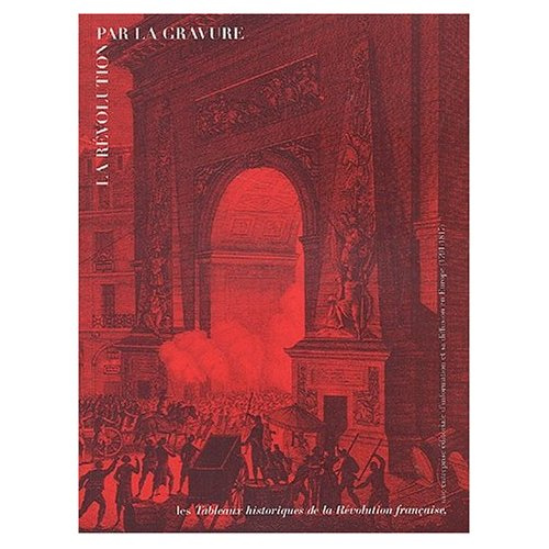 Emprunter La Révolution par la gravure. Les Tableaux historiques de la Révolution française, une entreprise éd livre