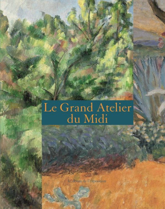 Emprunter Le Grand Atelier du Midi. L'album de l'exposition livre