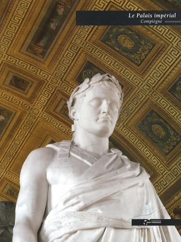Emprunter Le palais impérial de Compiègne livre