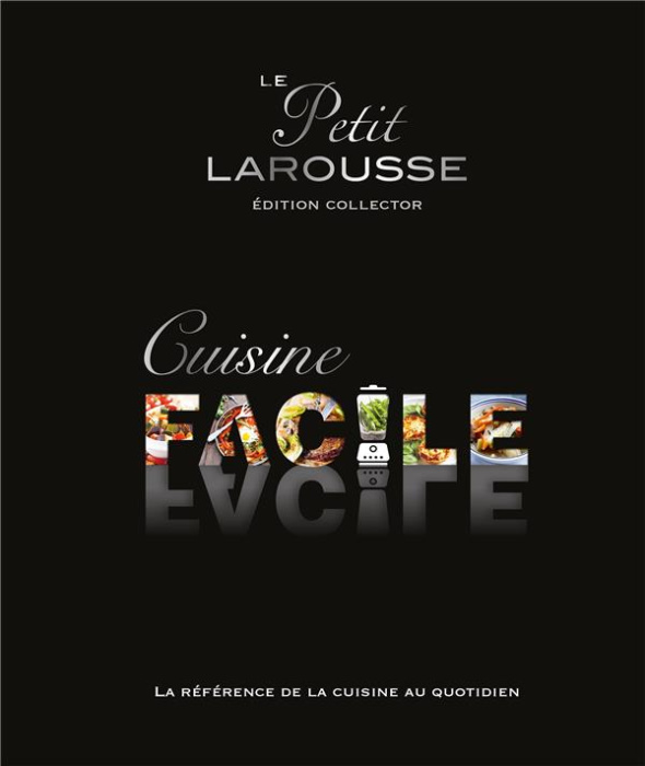 Emprunter Le Petit Larousse cuisine facile. Edition collector livre