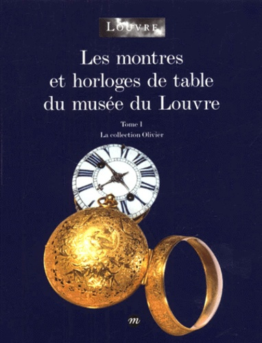 Emprunter Les montres et horloges de table du musée du Louvre. Tome 1, La collection Olivier livre