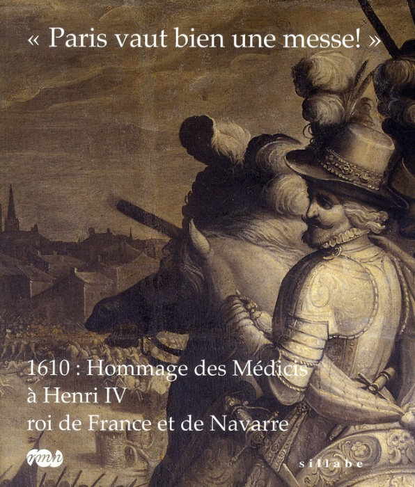 Emprunter Paris vaut bien une messe !. 1610 : Hommage des Médicis à Henri IV, roi de France livre