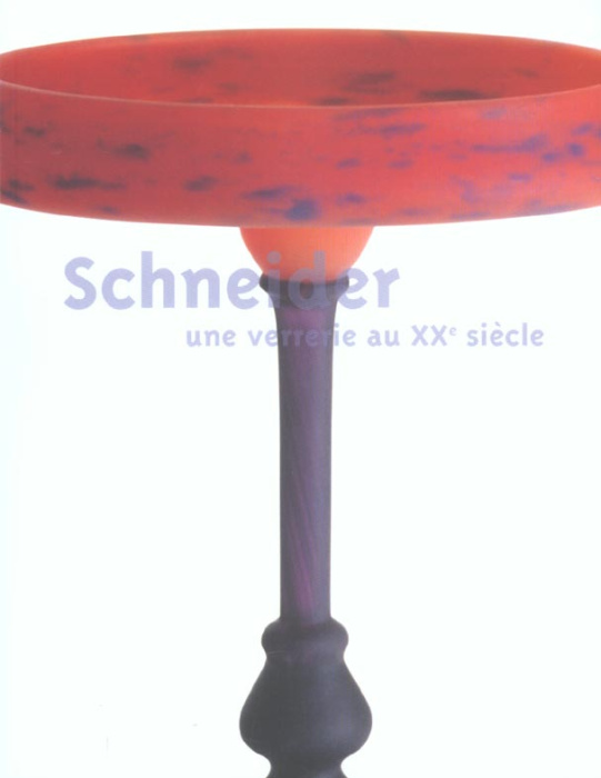 Emprunter Schneider, une verrerie au XXème siècle. Exposition du 27 juin au 29 septembre 2003, musée des beaux livre