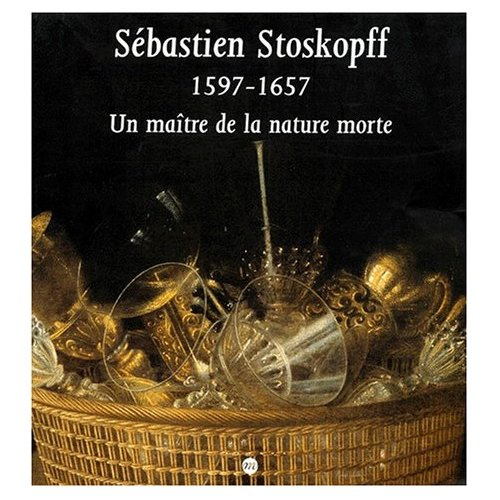 Emprunter SEBASTIEN STOSKOPFF 1597-1657. Un maître de la nature morte livre
