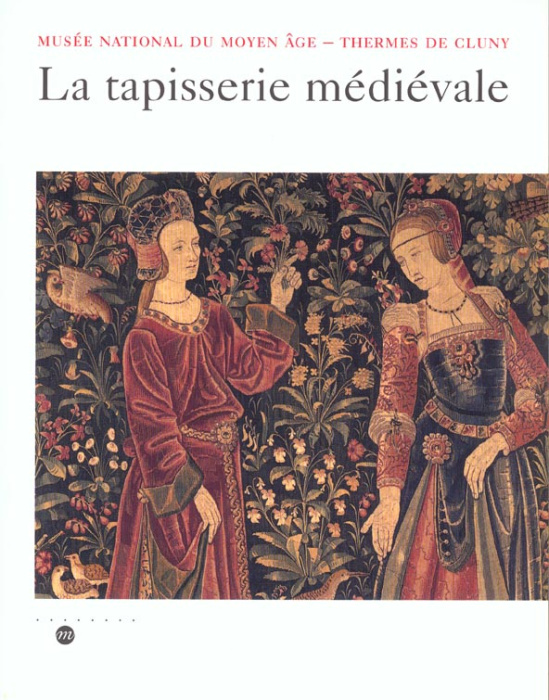 Emprunter La tapisserie médiévale. Musée national du Moyen Age, Thermes de Cluny livre