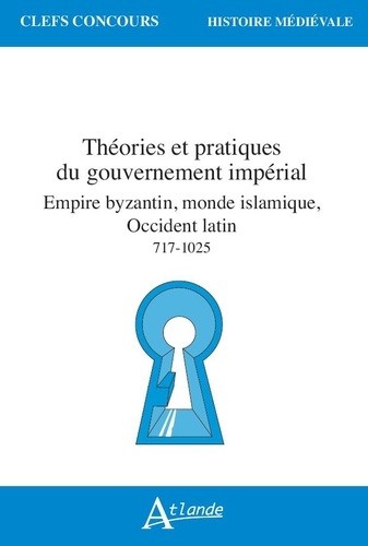 Emprunter Théories et pratiques du gouvernement impérial. Empire byzantin, monde islamique, Occident latin 717 livre
