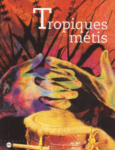 Emprunter TROPIQUES METIS. Mémoires et cultures de Guadeloupe, Guyane, Martinique, Réunion livre