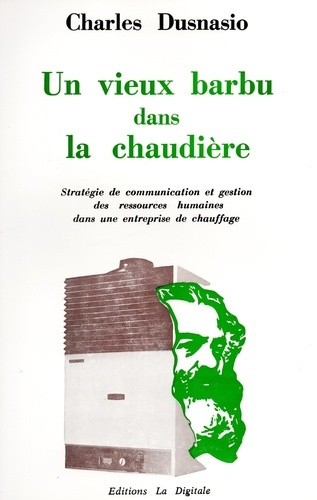 Emprunter Un vieux barbu dans la chaudière. Stratégie de communication et gestion des ressources humaines dans livre