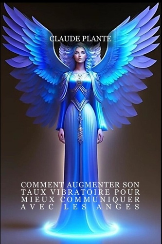 Emprunter Comment augmenter son taux vibratoire pour mieux communiquer avec les anges livre