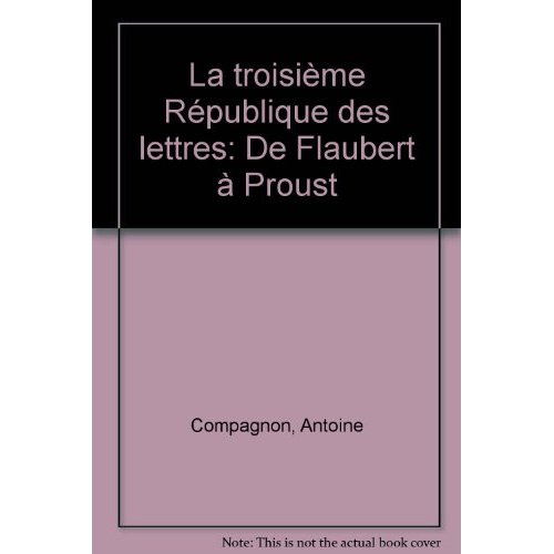 Emprunter La Troisième République des lettres. De Flaubert à Proust livre
