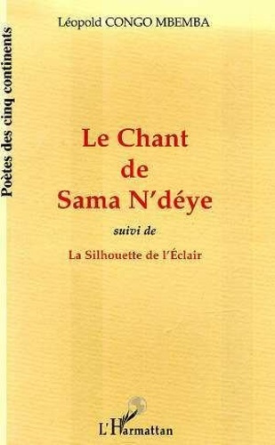 Emprunter LE CHANT DE SAMA N'DEYE SUIVI DE LA SILHOUETTE DE L'ECLAIR : suivi de la Silhouette de l'Eclair livre