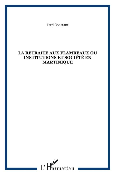 Emprunter La retraite aux flambeaux ou Institutions et société en Martinique livre