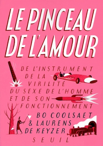 Emprunter LE PINCEAU DE L'AMOUR. De l'instrument de la virilité, du sexe de l'homme et de son fonctionnement livre