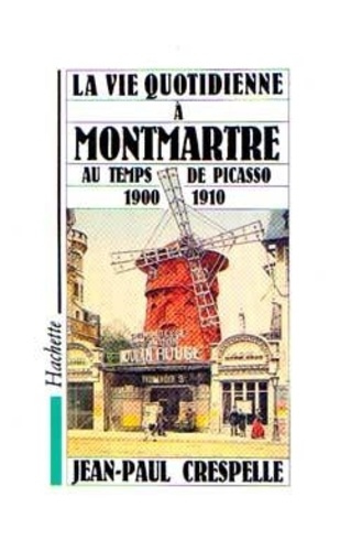 Emprunter LA VIE QUOTIDIENNE A MONTMARTRE AU TEMPS DE PICASSO 1900-1910 livre