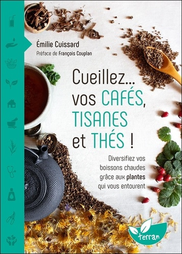 Emprunter Cueillez… vos cafés, tisanes et thés ! Diversifiez vos boissons chaudes grâce aux plantes qui vous e livre