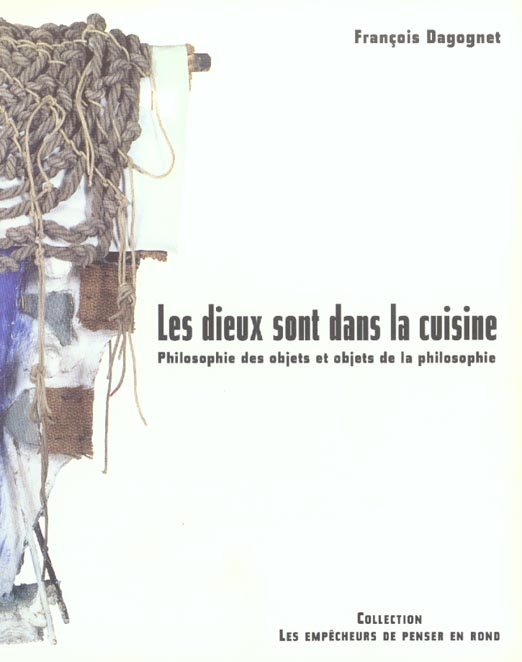 Emprunter Les dieux sont dans la cuisine. Philosophie des objets et objets de la philosophie livre