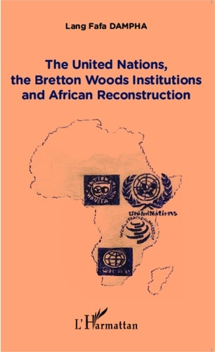 Emprunter The United Nations, the Bretton Woods Institutions and African Reconstruction livre