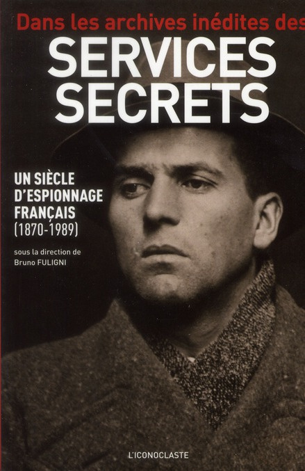 Emprunter Dans les archives inédites des services secrets. Un siècle d'espionnage français (1870-1989) livre