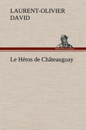 Emprunter Le Héros de Châteauguay. Le heros de chateauguay livre