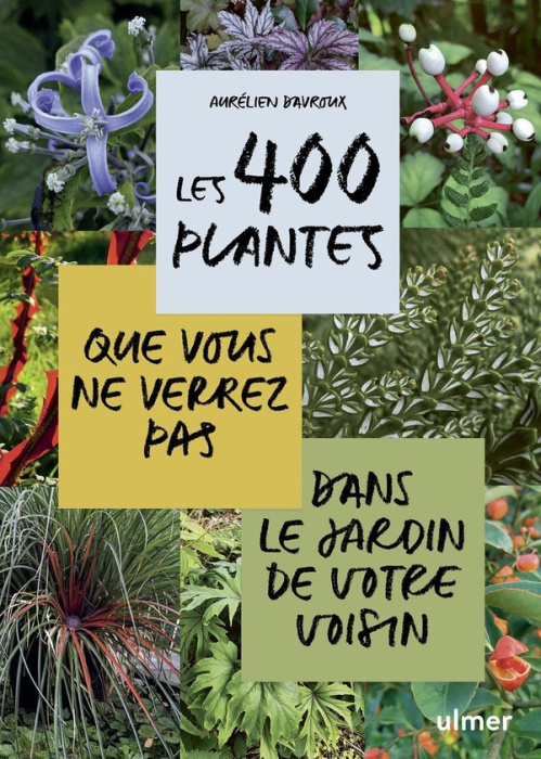Emprunter Les 400 plantes que vous ne verrez pas dans le jardin de votre voisin livre
