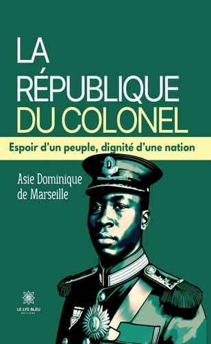 Emprunter La République du Colonel. Espoir d'un peuple, dignité d'une nation livre