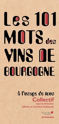 Emprunter Les 101 mots des vins de Bourgogne, à l'usage de tous livre