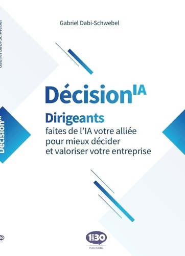 Emprunter DécisionIA. Dirigeants, faites de l'IA votre alliée pour mieux décider et valoriser votre entreprise livre